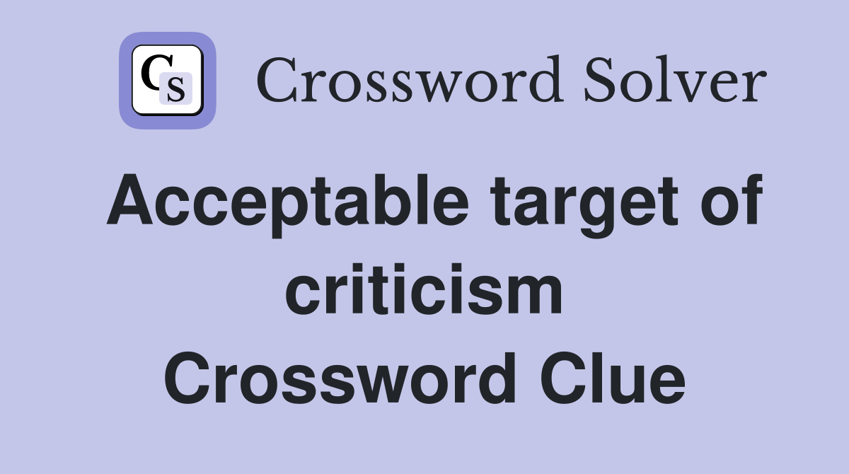 Acceptable target of criticism Crossword Clue Answers Crossword Solver